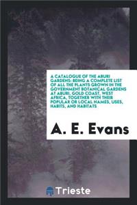 A Catalogue of the Aburi Gardens: Being a Complete List of All the Plants ...