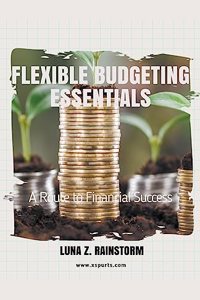 Flexible Budgeting Essentials: A Route to Financial Success
