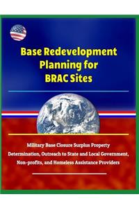 Base Redevelopment Planning for Brac Sites - Military Base Closure Surplus Property Determination, Outreach to State and Local Government, Non-Profits, and Homeless Assistance Providers