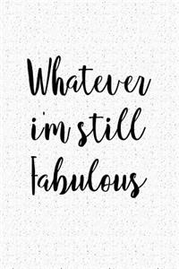 Whatever I'm Still Fabulous