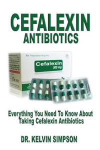 Cefalexin Antibiotics: Everything You Need to Know about Taking Cefalexin Antibiotics
