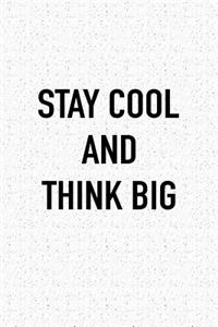 Stay Cool and Think Big