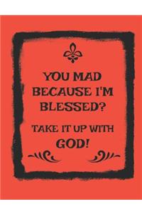 You Mad Because I'm Blessed? Take It Up with God!