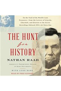 Hunt for History: On the Trail of the World's Lost Treasures--From the Letters of Lincoln, Churchill, and Einstein to the Secret Recordings Onboard Jfk's Air Force On