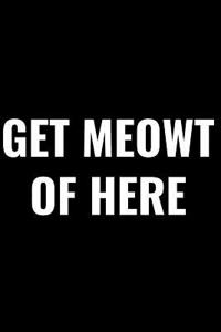 Get Meowt of Here