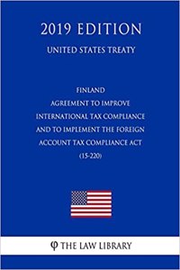 Finland - Agreement to Improve International Tax Compliance and to Implement the Foreign Account Tax Compliance ACT (15-220) (United States Treaty)