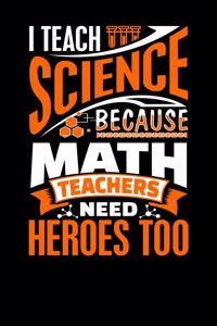 I Teach Science Because Math Teachers Need Heroes Too