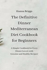 The Definitive Dinner Mediterranean Diet Cookbook for Beginners