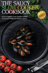The Saucy Slow Cooker Cookbook