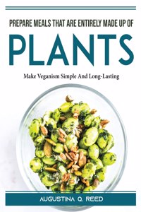 Prepare meals that are entirely made up of plants