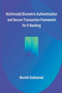 Multimodal Biometric Authentication and Secure Transaction Framework for E-Banking