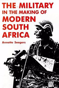 Military and the Making of Modern South Africa
