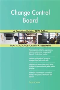 Change Control Board A Complete Guide - 2020 Edition