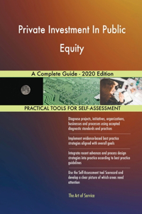 Private Investment In Public Equity A Complete Guide - 2020 Edition