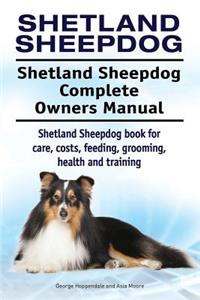 Shetland Sheepdog. Shetland Sheepdog Complete Owners Manual. Shetland Sheepdog book for care, costs, feeding, grooming, health and training.