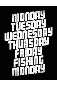 Monday Tuesday Wednesday Thursday Friday Fishing Monday