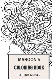 Maroon 5 Coloring Book: American Pop Rock and Dance Soul Beautiful Adam Levine and Boys Inspired Adult Coloring Book (Maroon 5 Books)