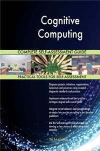 Cognitive Computing Complete Self-Assessment Guide