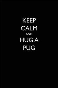 Keep Calm and Hug a Pug