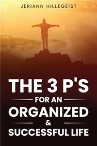 3 P's for an Organized & Successful Life