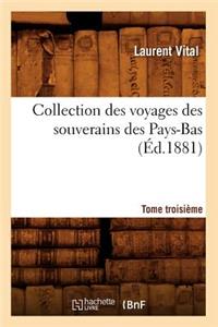 Collection Des Voyages Des Souverains Des Pays-Bas. Tome Troisième (Éd.1881)