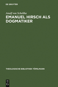 Emanuel Hirsch ALS Dogmatiker: Zum Programm Der Christlichen Rechenschaft Im Leitfaden Zur Christlichen Lehre