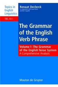 The Grammar of the English Verb Phrase: Volume 1: The Grammar of the English Tense System: A Comprehensive Analysis