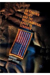 US Foreign Policy and the Multinational Force in Lebanon
