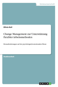 Change Management zur Unterstützung flexibler Arbeitsmethoden: Herausforderungen auf der psychologisch-emotionalen Ebene