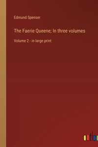 The Faerie Queene; In three volumes
