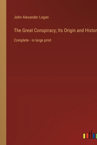Great Conspiracy; Its Origin and History