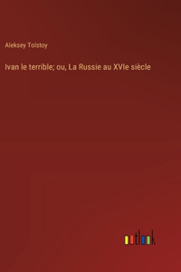 Ivan le terrible; ou, La Russie au XVIe siècle