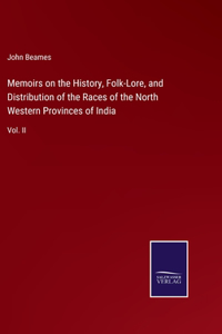 Memoirs on the History, Folk-Lore, and Distribution of the Races of the North Western Provinces of India