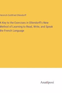 Key to the Exercises in Ollendorff's New Method of Learning to Read, Write, and Speak the French Language
