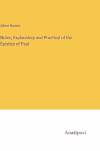 Notes, Explanatory and Practical of the Epistles of Paul