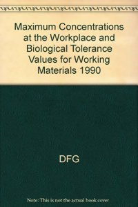 Maximum Concentrations at the Workplace and Biological Tolerance Values for Working Materials 1990