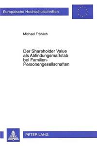 Der Shareholder Value ALS Abfindungsmaßstab Bei Familien-Personengesellschaften