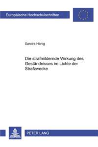 Die Strafmildernde Wirkung Des Gestaendnisses Im Lichte Der Strafzwecke