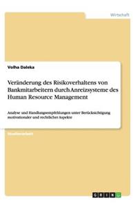Veränderung des Risikoverhaltens von Bankmitarbeitern durch Anreizsysteme des Human Resource Management