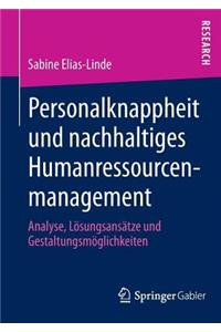 Personalknappheit Und Nachhaltiges Humanressourcenmanagement: Analyse, Lösungsansätze Und Gestaltungsmöglichkeiten