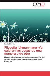 Filosofia Lehmanniana=ya Saldran Las Cosas
