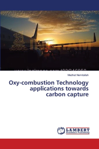 Oxy-combustion Technology applications towards carbon capture