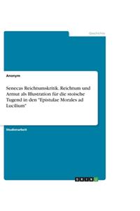 Senecas Reichtumskritik. Reichtum und Armut als Illustration für die stoische Tugend in den "Epistulae Morales ad Lucilium"