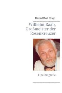 Wilhelm Raab, Grossmeister Der Rosenkreuzer