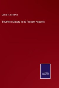 Southern Slavery in its Present Aspects