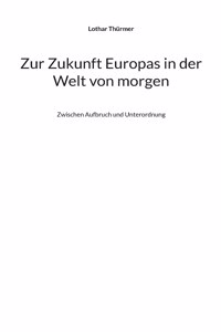 Zur Zukunft Europas in der Welt von morgen