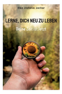 Lerne, Dich neu zu Leben