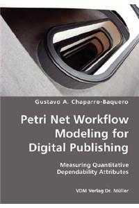 Petri Net Workflow Modeling for Digital Publishing- Measuring Quantitative Dependability Attributes