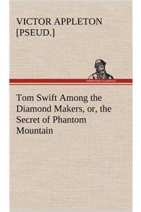 Tom Swift Among the Diamond Makers, or, the Secret of Phantom Mountain