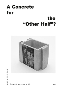 Concrete for the "Other Half"?: Bauhaus Taschenbuch 25